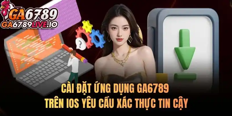 Cài đặt ứng dụng Ga6789 trên iOS yêu cầu xác thực tin cậy