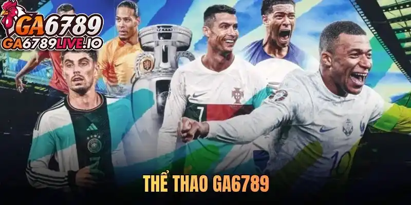Thể thao Ga6789 - Đỉnh cao giải trí và cơ hội chiến thắng