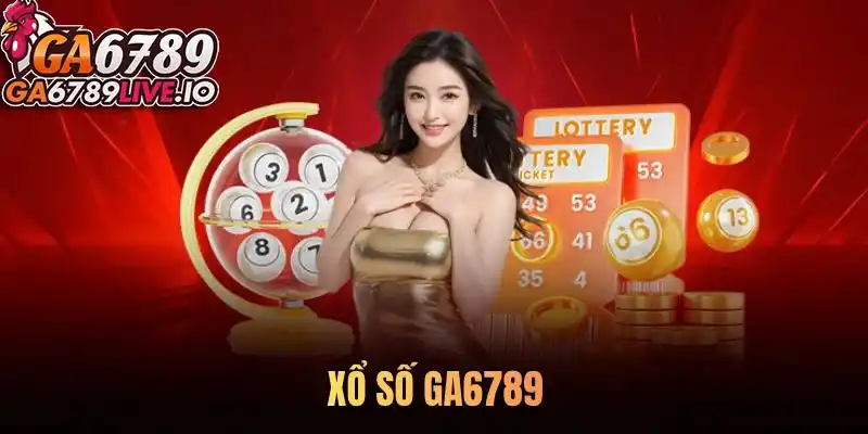 Khám phá thế giới xổ số Ga6789 – Điểm đến uy tín