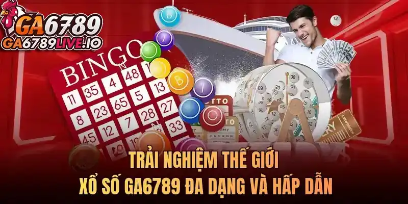 Trải nghiệm thế giới xổ số Ga6789 đa dạng và hấp dẫn