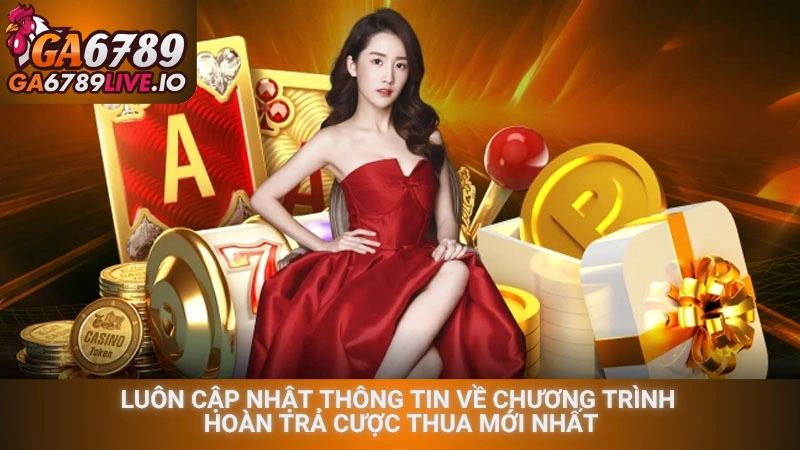 Luôn cập nhật thông tin về chương trình hoàn trả cược thua mới nhất