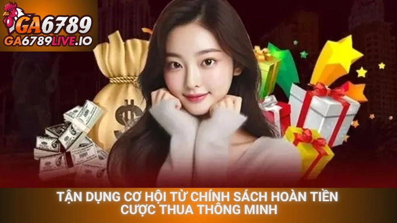 Tận dụng cơ hội từ chính sách hoàn tiền cược thua thông minh