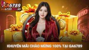 Khuyến mãi chào mừng 100% tại Ga6789 - Bí quyết nhân đôi vốn cược