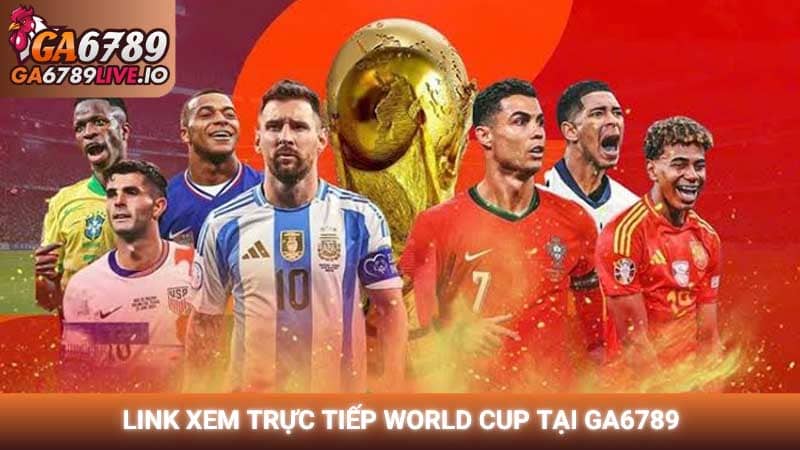 Link xem trực tiếp World Cup tại GA6789